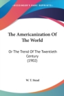 THE AMERICANIZATION OF THE WORLD: OR THE - Book