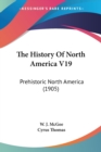 THE HISTORY OF NORTH AMERICA V19: PREHIS - Book