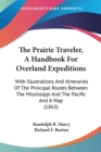 The Prairie Traveler, A Handbook For Overland Expeditions : With Illustrations And Itineraries Of The Principal Routes Between The Mississippi And The Pacific And A Map (1863) - Book