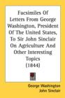 Facsimiles Of Letters From George Washington, President Of The United States, To Sir John Sinclair On Agriculture And Other Interesting Topics (1844) - Book