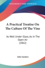 A Practical Treatise On The Culture Of The Vine: As Well Under Glass, As In The Open Air (1862) - Book