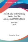 Moral And Entertaining Fables For The Amusement Of Children: Part One (1806) - Book
