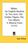 Midas : An English Burletta In Two Acts; The Golden Pippin; The Two Misers: A Musical Farce (1771) - Book