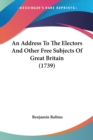 An Address To The Electors And Other Free Subjects Of Great Britain (1739) - Book