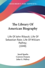 The Library Of American Biography: Life Of John Ribault; Life Of Sebastian Rale; Life Of William Palfrey; (1848) - Book