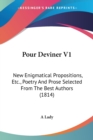 Pour Deviner V1: New Enigmatical Propositions, Etc., Poetry And Prose Selected From The Best Authors (1814) - Book