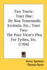 Two Tracts: Tract One: De Non Temerandis Ecclesiis, Etc.; Tract Two: The Poor Vicar's Plea For Tythes, Etc. (1704) - Book
