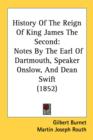 History Of The Reign Of King James The Second: Notes By The Earl Of Dartmouth, Speaker Onslow, And Dean Swift (1852) - Book