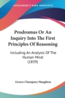 Prodromus Or An Inquiry Into The First Principles Of Reasoning: Including An Analysis Of The Human Mind (1839) - Book