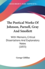 The Poetical Works Of Johnson, Parnell, Gray And Smollett: With Memoirs, Critical Dissertations And Explanatory Notes (1855) - Book