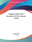 Religion Within The Boundary Of Pure Reason (1838) - Book