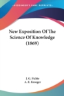New Exposition Of The Science Of Knowledge (1869) - Book