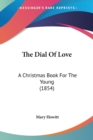 The Dial Of Love: A Christmas Book For The Young (1854) - Book