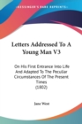 Letters Addressed To A Young Man V3: On His First Entrance Into Life And Adapted To The Peculiar Circumstances Of The Present Times (1802) - Book