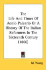 The Life And Times Of Aonio Paleario Or A History Of The Italian Reformers In The Sixteenth Century (1860) - Book
