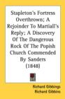 Stapleton's Fortress Overthrown; A Rejoinder To Martiall's Reply; A Discovery Of The Dangerous Rock Of The Popish Church Commended By Sanders (1848) - Book