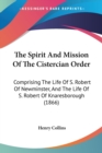 The Spirit And Mission Of The Cistercian Order: Comprising The Life Of S. Robert Of Newminster, And The Life Of S. Robert Of Knaresborough (1866) - Book