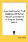 Ancestral Stories And Traditions Of Great Families Illustrative Of English History (1869) - Book