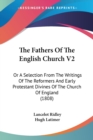 The Fathers Of The English Church V2: Or A Selection From The Writings Of The Reformers And Early Protestant Divines Of The Church Of England (1808) - Book