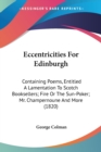 Eccentricities For Edinburgh: Containing Poems, Entitled A Lamentation To Scotch Booksellers; Fire Or The Sun-Poker; Mr. Champernoune And More (1820) - Book
