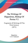 The Writings Of Hippolytus, Bishop Of Portus V2: Fragments Of Writings Of The Third Century (1871) - Book