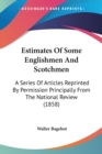 Estimates Of Some Englishmen And Scotchmen: A Series Of Articles Reprinted By Permission Principally From The National Review (1858) - Book