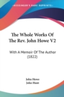 The Whole Works Of The Rev. John Howe V2: With A Memoir Of The Author (1822) - Book