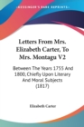 Letters From Mrs. Elizabeth Carter, To Mrs. Montagu V2: Between The Years 1755 And 1800, Chiefly Upon Literary And Moral Subjects (1817) - Book