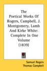 The Poetical Works Of Rogers, Campbell, J. Montgomery, Lamb And Kirke White: Complete In One Volume (1839) - Book