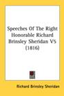 Speeches Of The Right Honorable Richard Brinsley Sheridan V5 (1816) - Book