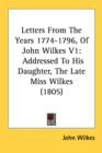 Letters From The Years 1774-1796, Of John Wilkes V1: Addressed To His Daughter, The Late Miss Wilkes (1805) - Book