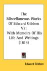 The Miscellaneous Works Of Edward Gibbon V2 : With Memoirs Of His Life And Writings (1814) - Book