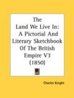 The Land We Live In: A Pictorial And Literary Sketchbook Of The British Empire V3 (1850) - Book