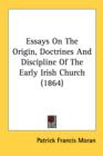 Essays On The Origin, Doctrines And Discipline Of The Early Irish Church (1864) - Book