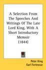 A Selection From The Speeches And Writings Of The Late Lord King, With A Short Introductory Memoir (1844) - Book