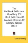 The Old Book Collector's Miscellany V2: Or A Collection Of Readable Reprints Of Literary Rarities (1872) - Book