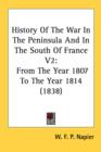 History Of The War In The Peninsula And In The South Of France V2: From The Year 1807 To The Year 1814 (1838) - Book