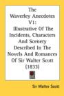 The Waverley Anecdotes V1: Illustrative Of The Incidents, Characters And Scenery Described In The Novels And Romances Of Sir Walter Scott (1833) - Book