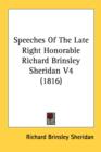 Speeches Of The Late Right Honorable Richard Brinsley Sheridan V4 (1816) - Book