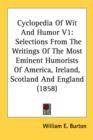 Cyclopedia Of Wit And Humor V1: Selections From The Writings Of The Most Eminent Humorists Of America, Ireland, Scotland And England (1858) - Book