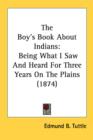 The Boy's Book About Indians: Being What I Saw And Heard For Three Years On The Plains (1874) - Book