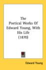 The Poetical Works Of Edward Young, With His Life (1870) - Book