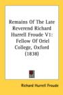 Remains Of The Late Reverend Richard Hurrell Froude V1: Fellow Of Oriel College, Oxford (1838) - Book