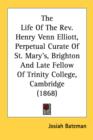 The Life Of The Rev. Henry Venn Elliott, Perpetual Curate Of St. Mary's, Brighton And Late Fellow Of Trinity College, Cambridge (1868) - Book