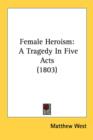 Female Heroism: A Tragedy In Five Acts (1803) - Book
