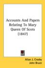 Accounts And Papers Relating To Mary Queen Of Scots (1847) - Book