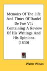 Memoirs Of The Life And Times Of Daniel De Foe V1: Containing A Review Of His Writings And His Opinions (1830) - Book