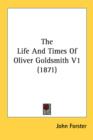 The Life And Times Of Oliver Goldsmith V1 (1871) - Book