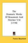 The Dramatic Works Of Beaumont And Fletcher V10 (1778) - Book