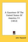 A Gazetteer Of The United States Of America V1 (1853) - Book